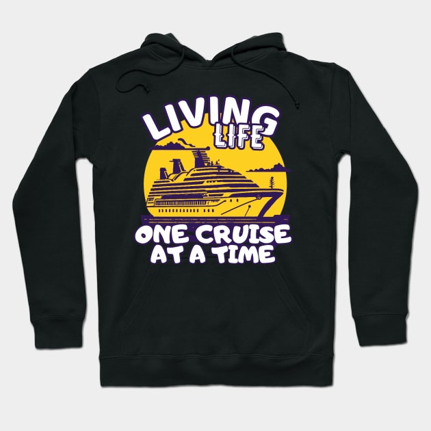 Living Life One Cruise At A Time Cruise Ship Cruising Vacation Souvenir Hoodie by AbundanceSeed